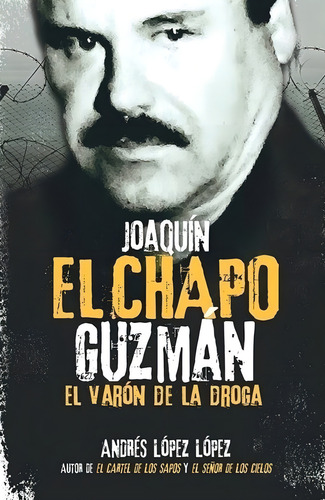 El Chapo Guzmán, ''el Varón De La Droga''