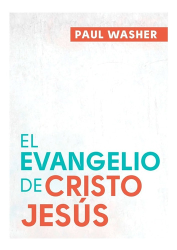 El Evangelio De Cristo Jesus, Paul Washer