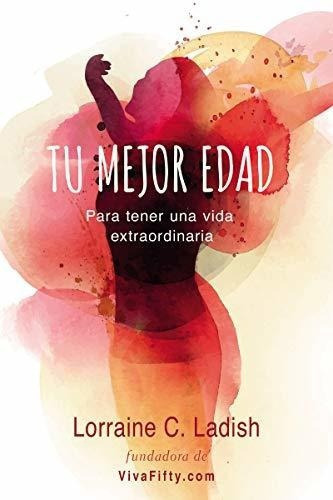 Tu Mejor Edad Para Tener Una Vida Extraordinaria -., De Ladish, Lorraine. Editorial Harper Collins Español En Español