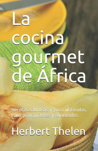 Libro: La Cocina Gourmet De África: Recetas Sabrosas Y Poco