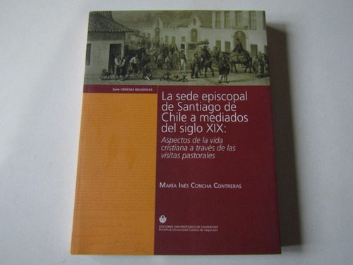 La Sede Episcopal De Santiago Siglo Xix Maria Ines Concha