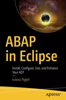 Abap In Eclipse: Install, Configure, Use, And Enhance Your A