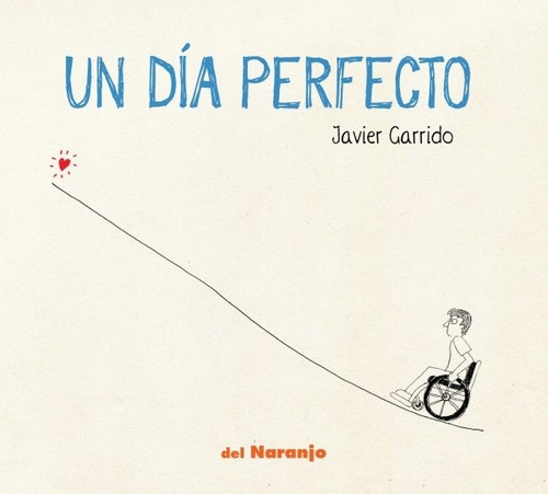 Un Dia Perfecto - Javier Garrido, De Garrido, Javier., Vol. 1. Editorial Del Naranjo, Tapa Blanda En Español, 2025