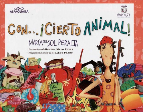 Con ¡cierto Animal!, De María Del Sol Peralta | Helena Melo Tovar | Ricardo Prado. Editorial Penguin Random House, Tapa Dura, Edición 2011 En Español