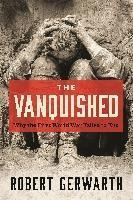 The Vanquished : Why The First World War Failed To End - ...