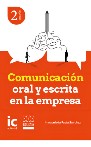 Comunicación Oral Y Escrita En La Empresa: , De Pavía Sánchez, Inmaculada., Vol. 1. Editorial Ecoe Ediciones, Tapa Pasta Blanda, Edición 1 En Español, 2023
