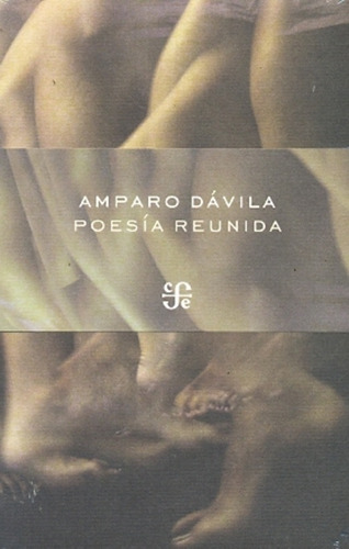 Poesia Reunida, De Amparo Dávila. Editorial Fondo De Cultura Económica, Edición 1 En Español