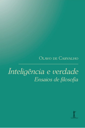 Inteligência E Verdade: Ensaios De Filosofia ( Olavo De C. )