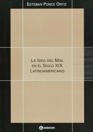Idea Del Mal En El Siglo Xix Latinoamericano, La, De Esteban Ponce Ortiz. Editorial Corregidor, Tapa Blanda, Edición 1 En Español, 2009