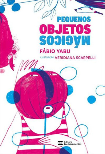 Pequenos Objetos Magicos - 1ªed.(2023), De Fabio Yabu. Editora Melhoramentos, Capa Mole, Edição 1 Em Português, 2023