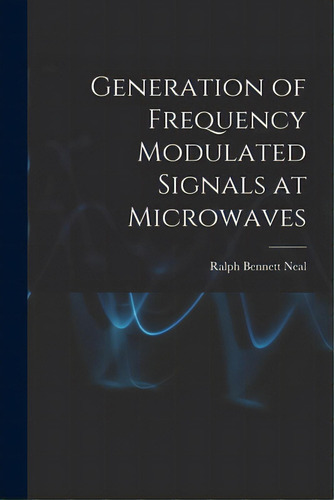 Generation Of Frequency Modulated Signals At Microwaves, De Neal, Ralph Bennett. Editorial Hassell Street Pr, Tapa Blanda En Inglés