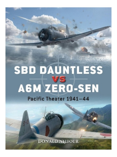 Sbd Dauntless Vs A6m Zero-sen - Donald Nijboer. Eb17