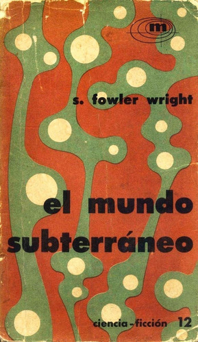 El Mundo Subterráneo - Sydney Fowler Wright Ciencia Ficción