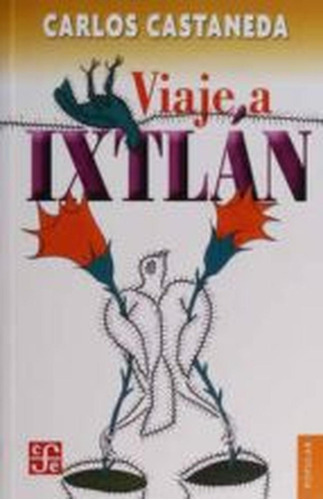 Viaje A Ixtlan. Las Lecciones De Don Juan / 3 Ed., De Castaneda, Carlos. Editorial Fce (fondo De Cultura Economica), Tapa Blanda En Español, 2016