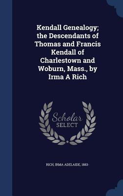 Libro Kendall Genealogy; The Descendants Of Thomas And Fr...