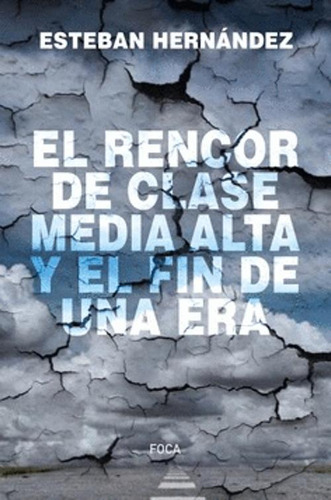 Libro El Rencor De Clase Media Alta Y El Fin De Una Era