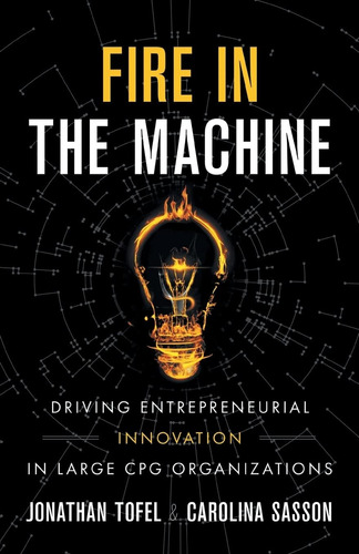 Libro: Fire In The Machine: Driving Entrepreneurial Innovati
