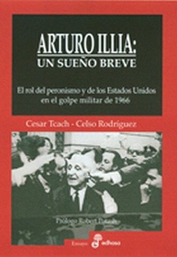 Arturo Illia: Un Sueño Breve - Tcach, Rodriguez