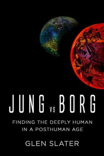 Libro: Jung Vs Borg: Finding The Deeply Human In A Posthuman