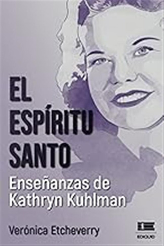 El Espíritu Santo. Enseñanzas De Kathryn Kuhlman / Verónica 