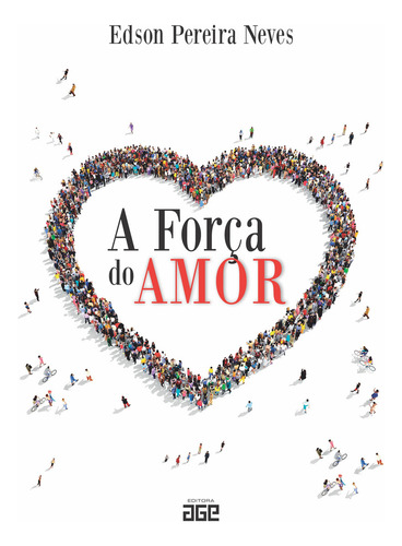 A Força Do Amor, De Edson Pereira Neves., Vol. 1. Editorial Editora Age, Capa Mole, Edição 1 Em Português