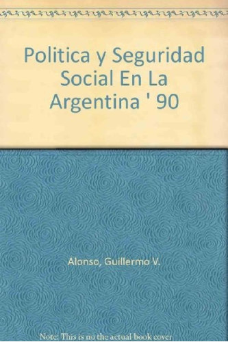 Libro - Politica Y Seguridad Social: En La Argentina De Los