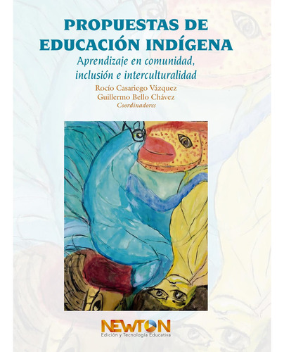 Propuestas de Educación Indigena: No Aplica, de Casariego Vázquez, Rocío, Bello Chávez, Guillermo. Serie No aplica, vol. No aplica. Editorial Newton, tapa pasta blanda, edición 1 en español, 2020