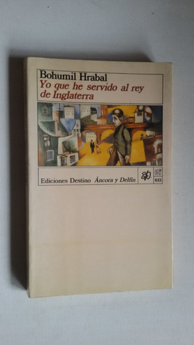 Yo Que He Servido Al Rey De Inglaterra - Bohumil Hrabal