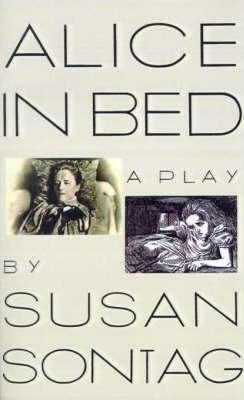 Alice In Bed : A Play In Eight Scenes -                 ...