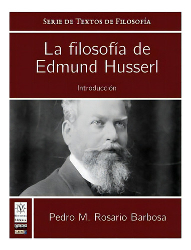 La Filosofia De Edmund Husserl: Introduccion, De Rosario-barbosa, Pedro M.. Editorial Createspace, Tapa Blanda En Español