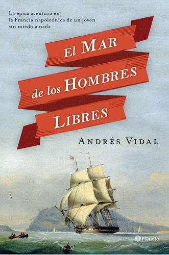 El mar de los hombres libres, de Vidal, Andrés. Editorial Planeta, tapa dura en español