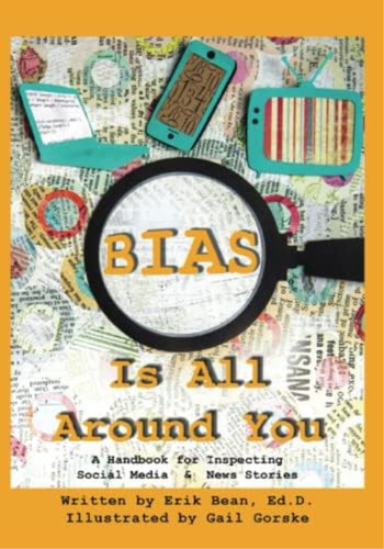 Bias Is All Around You: A Handbook For Inspecting Social Media & News Stories, De Bean Ed.d., Erik. Editorial Oem, Tapa Blanda En Inglés