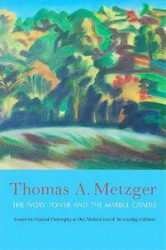 The Ivory Tower And The Marble Citadel, De Thomas A. Metzger. Editorial Chinese University Press, Tapa Dura En Inglés