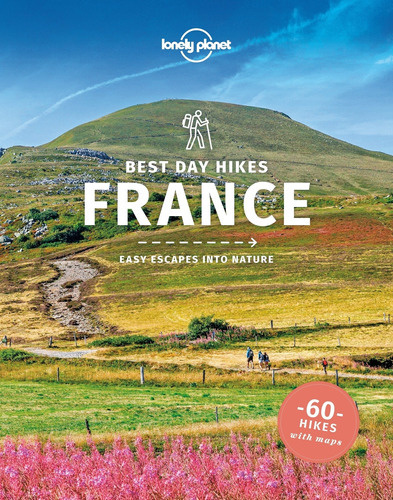 France - Best Day Hikes - 60 Hikes With Maps 