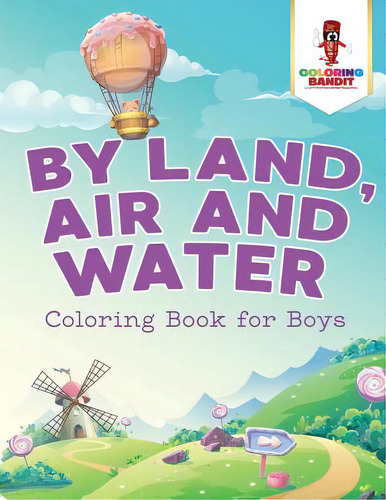 By Land, Air And Water: Coloring Book For Boys, De Coloring Bandit. Editorial Firefly Books Ltd, Tapa Blanda En Inglés