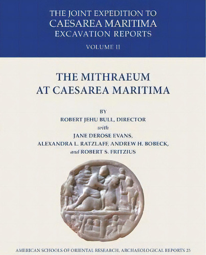 The Mithraeum At Caesarea Maritima : The Joint Expedition T, De Robert J. Bull. Editorial American Schools Of Oriental Research En Inglés