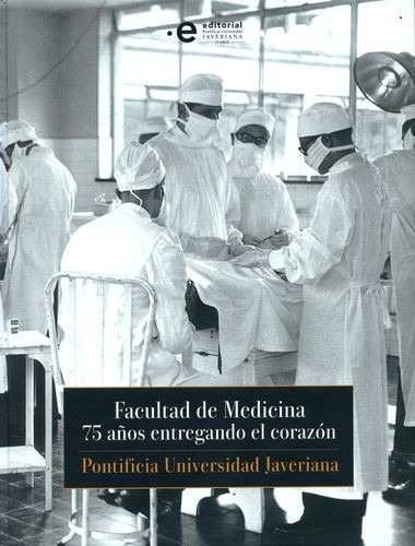 Libro Facultad De Medicina. 75 Años Entregando El Corazón