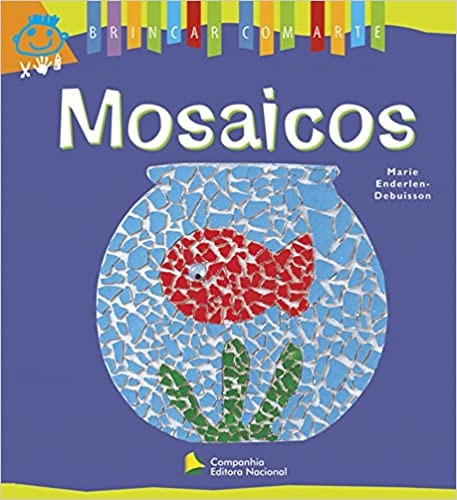 Mosaicos, de Debuisson, Marie Enderlen. Série Brincar com arte Companhia Editora Nacional, capa mole em português, 2014