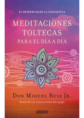 Meditaciones Toltecas Para El Dia A Dia - Miguel Ruiz