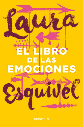 El libro de las emociones, de Esquivel, Laura. Serie Bestseller Editorial Debolsillo, tapa blanda en español, 2015