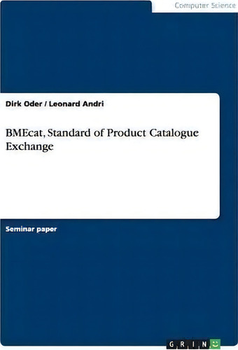 Bmecat, Standard Of Product Catalogue Exchange, De Dirk Oder., Vol. 1. Editorial Grin Verlag, Tapa Blanda En Inglés