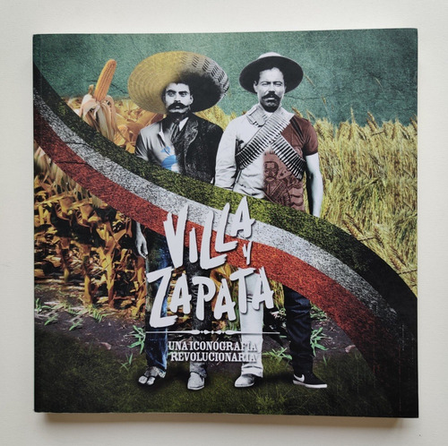 Villa Y Zapata Una Iconografía Revolucionaria 