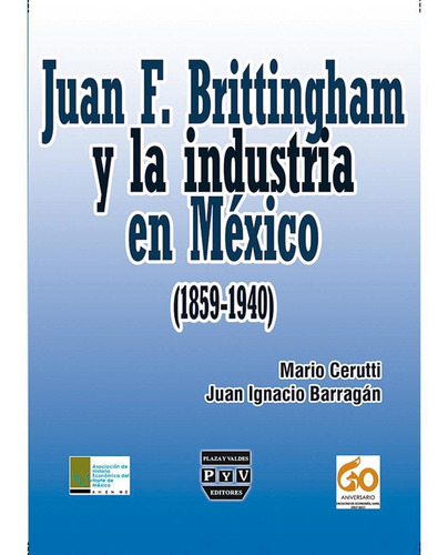 Juan F. Brittingham Y La Industria En México (1869-1940)