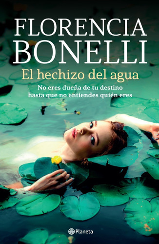 El hechizo del agua, de Florencia Bonelli. Editorial Planeta, tapa blanda en español, 2022