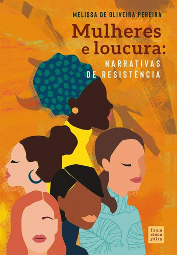 Mulheres E Loucura: Narrativas De Resistência, De Melissa De Oliveira Pereira., Vol. Único. Editora Autografia, Capa Mole, Edição 1 Em Português, 2020