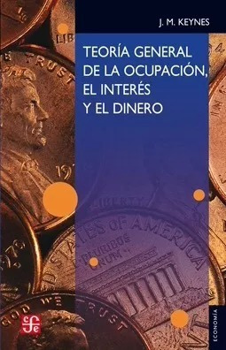 Keynes - Teoria General De La Ocupacion El Interes Y El Dine