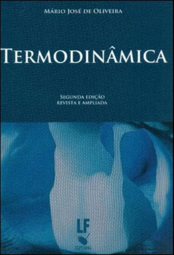 Termodinâmica, de OLIVEIRA, MARIO JOSE DE. Editora LIVRARIA DA FISICA - LF, capa mole em português