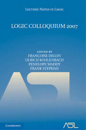 Lecture Notes In Logic: Logic Colloquium 2007 Series Number 35, De Francoise Delon. Editorial Cambridge University Press, Tapa Dura En Inglés