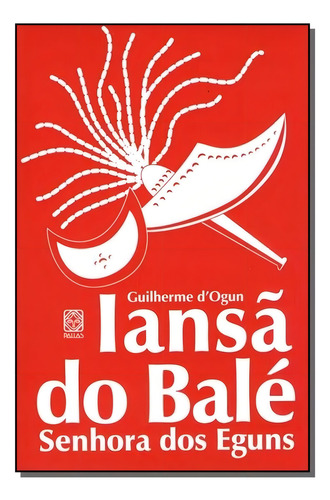 Iansa Do Bale-senhora Dos Eguns: Senhora Dos Eguns, De D'ogun, Guilherme., Vol. 1. Editorial Pallas Editora, Capa Mole Em Português