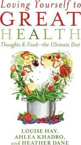 Loving Yourself To Great Health: Thoughts And Food - The Ultimate Diet, De Louise Hay. Editorial Hay House Inc, Tapa Blanda En Inglés